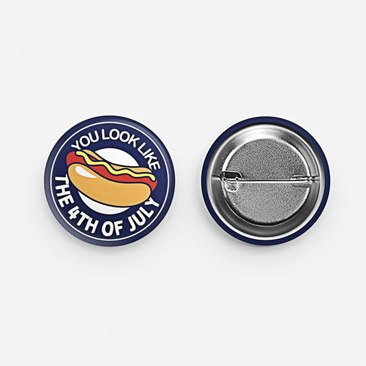 You Look Like The 4th Of July pin-back button in navy with hot dog illustration